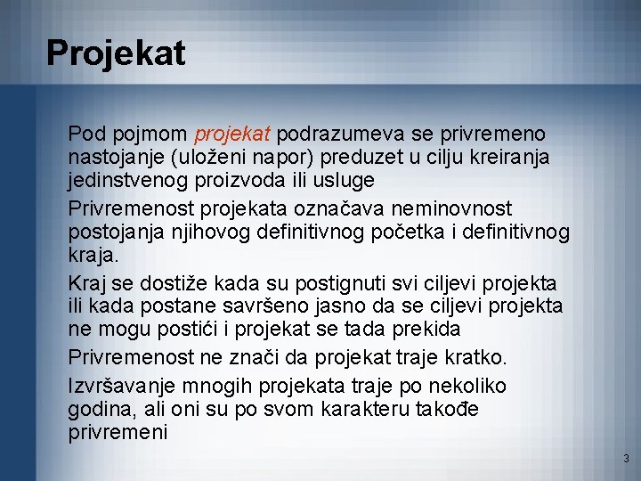 Projekat Pod pojmom projekat podrazumeva se privremeno nastojanje (uloženi napor) preduzet u cilju kreiranja