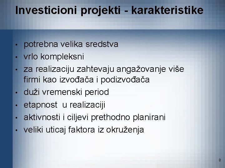 Investicioni projekti - karakteristike • • potrebna velika sredstva vrlo kompleksni za realizaciju zahtevaju