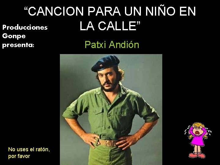 “CANCION PARA UN NIÑO EN Producciones LA CALLE” Gonpe presenta: No uses el ratón,