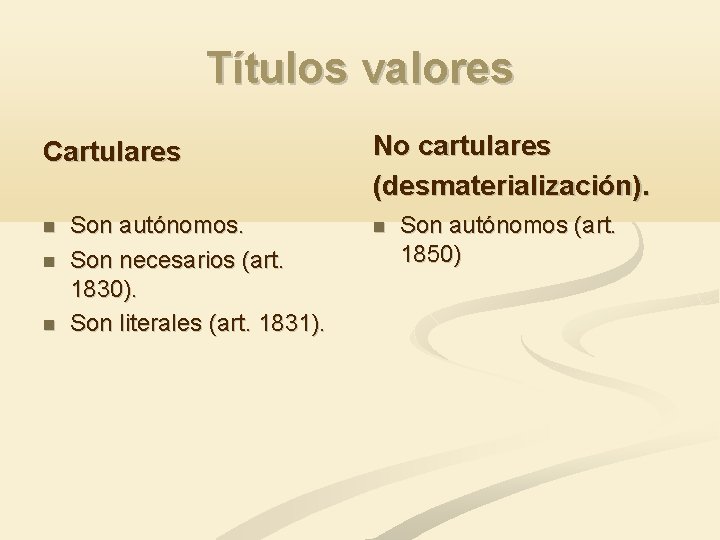 Títulos valores Cartulares Son autónomos. Son necesarios (art. 1830). Son literales (art. 1831). No