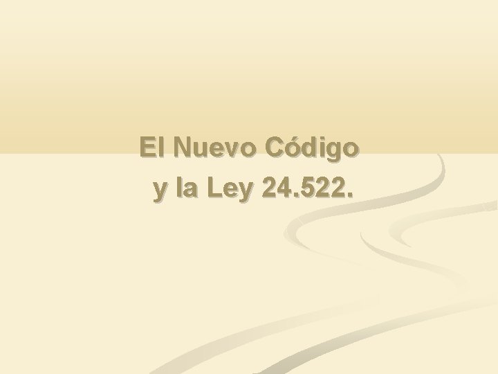 El Nuevo Código y la Ley 24. 522. 