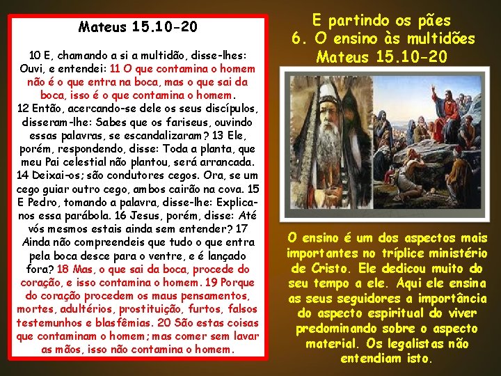 Mateus 15. 10 -20 10 E, chamando a si a multidão, disse-lhes: Ouvi, e Mateus 15. 10 -20 10 E, chamando a si a multidão, disse-lhes: Ouvi, e