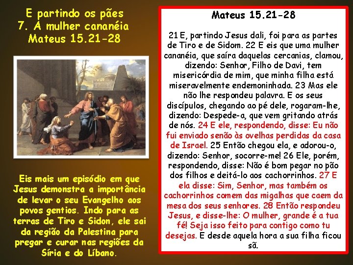 E partindo os pães 7. A mulher cananéia Mateus 15. 21 -28 Eis mais E partindo os pães 7. A mulher cananéia Mateus 15. 21 -28 Eis mais