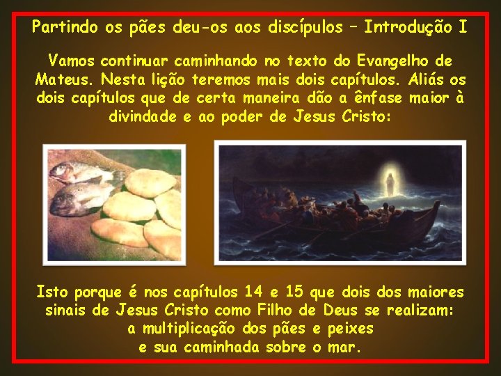 Partindo os pães deu-os aos discípulos – Introdução I Vamos continuar caminhando no texto Partindo os pães deu-os aos discípulos – Introdução I Vamos continuar caminhando no texto