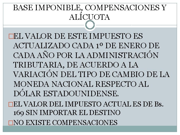 BASE IMPONIBLE, COMPENSACIONES Y ALÍCUOTA �EL VALOR DE ESTE IMPUESTO ES ACTUALIZADO CADA 1º