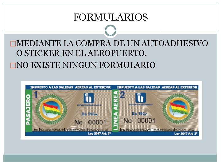 FORMULARIOS �MEDIANTE LA COMPRA DE UN AUTOADHESIVO O STICKER EN EL AEROPUERTO. �NO EXISTE