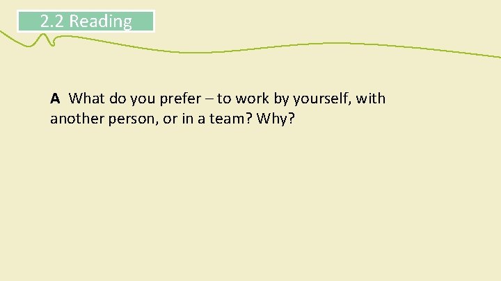 2. 2 Reading A What do you prefer – to work by yourself, with