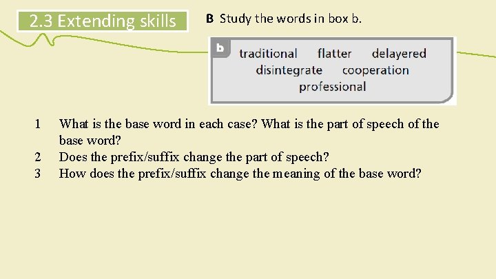 2. 3 Extending skills 1 2 3 B Study the words in box b.
