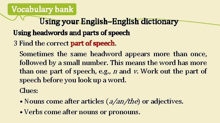 Vocabulary bank Using your English–English dictionary Using headwords and parts of speech 3 Find