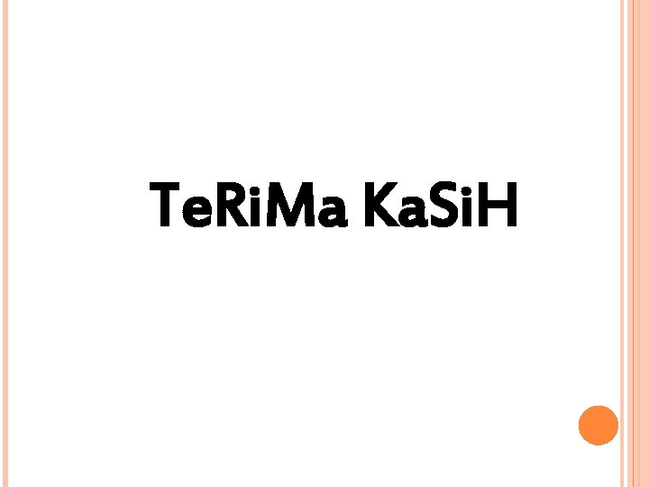 Te. Ri. Ma Ka. Si. H Te. Ri. Ma Ka. Si. H