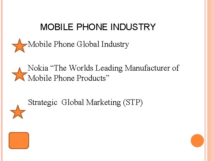 MOBILE PHONE INDUSTRY Mobile Phone Global Industry Nokia “The Worlds Leading Manufacturer of Mobile MOBILE PHONE INDUSTRY Mobile Phone Global Industry Nokia “The Worlds Leading Manufacturer of Mobile