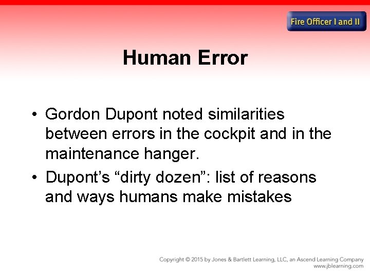 Human Error • Gordon Dupont noted similarities between errors in the cockpit and in