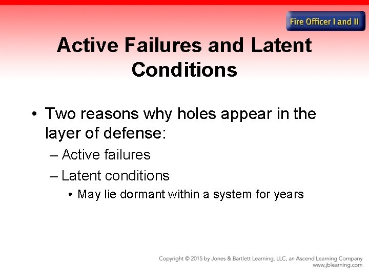Active Failures and Latent Conditions • Two reasons why holes appear in the layer