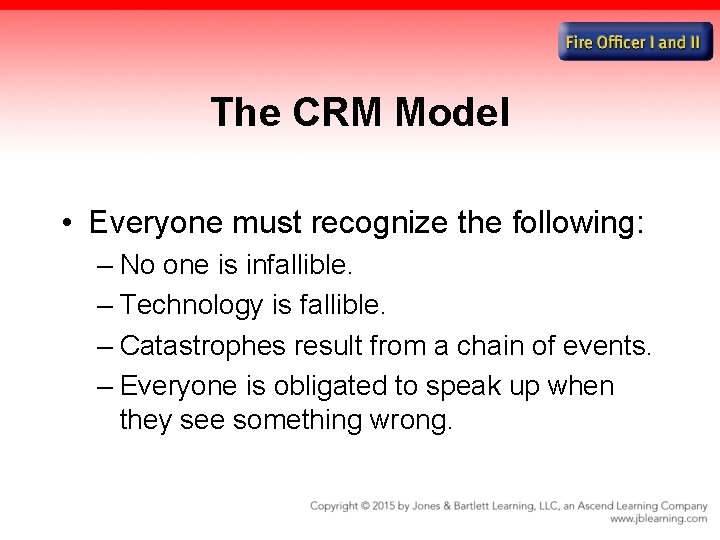 The CRM Model • Everyone must recognize the following: – No one is infallible.