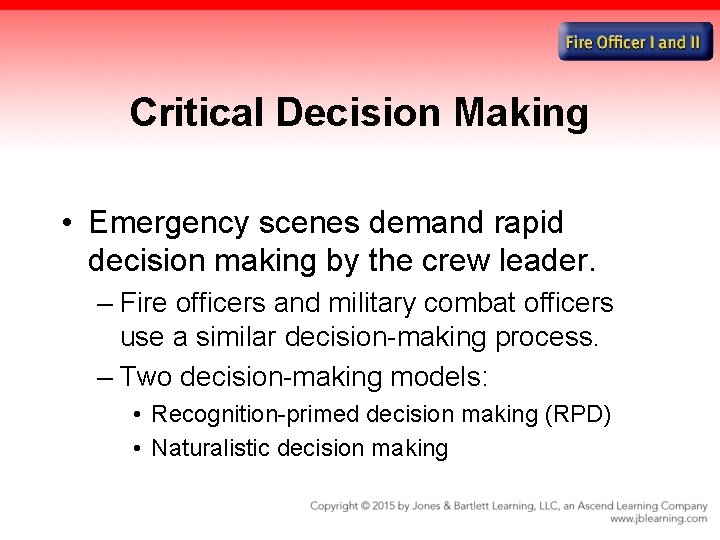 Critical Decision Making • Emergency scenes demand rapid decision making by the crew leader.