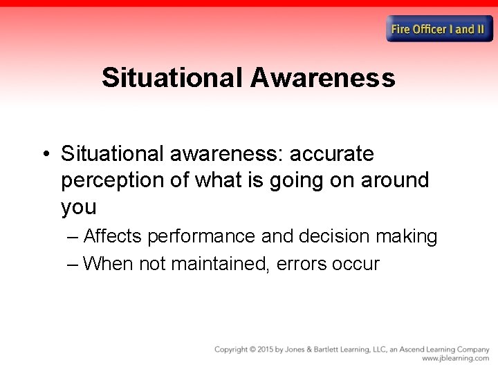 Situational Awareness • Situational awareness: accurate perception of what is going on around you