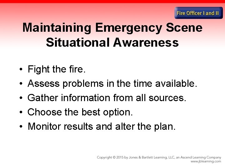 Maintaining Emergency Scene Situational Awareness • • • Fight the fire. Assess problems in