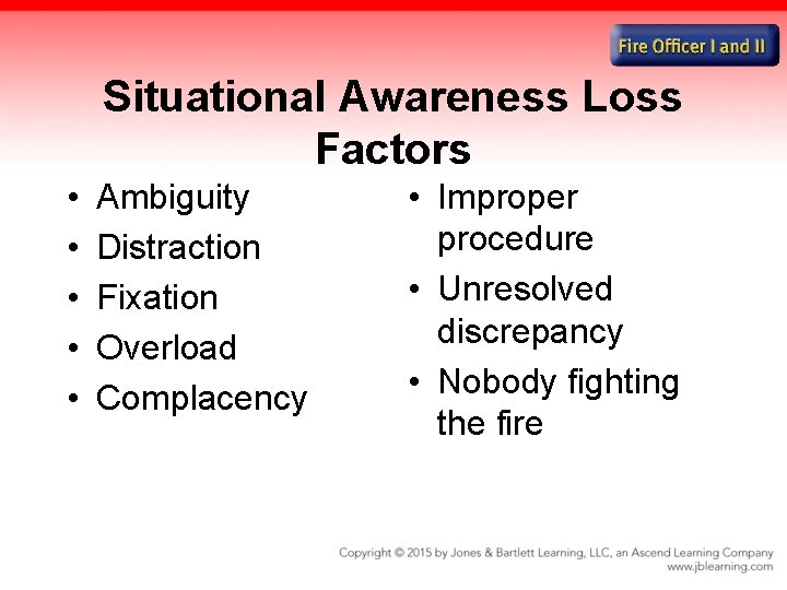 Situational Awareness Loss Factors • • • Ambiguity Distraction Fixation Overload Complacency • Improper