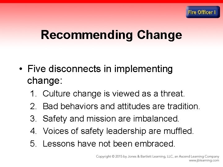 Recommending Change • Five disconnects in implementing change: 1. 2. 3. 4. 5. Culture