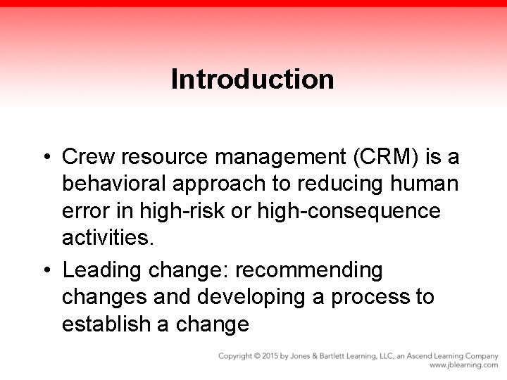 Introduction • Crew resource management (CRM) is a behavioral approach to reducing human error