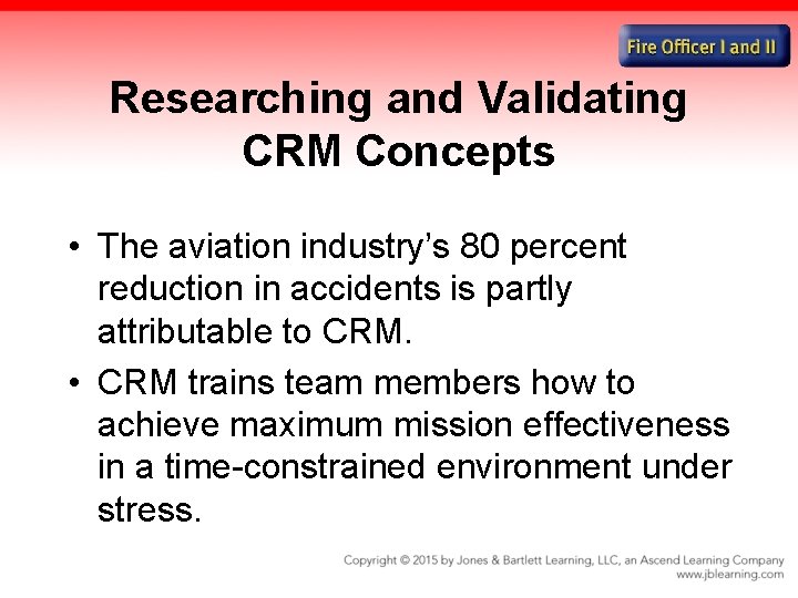 Researching and Validating CRM Concepts • The aviation industry’s 80 percent reduction in accidents