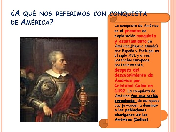 ¿A DE QUÉ NOS REFERIMOS CONQUISTA AMÉRICA? La conquista de América es el proceso