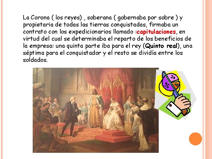 La Corona ( los reyes) , soberana ( gobernaba por sobre ) y propietaria