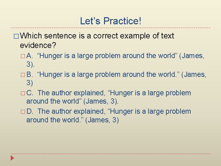 Let’s Practice! � Which sentence is a correct example of text evidence? � A.