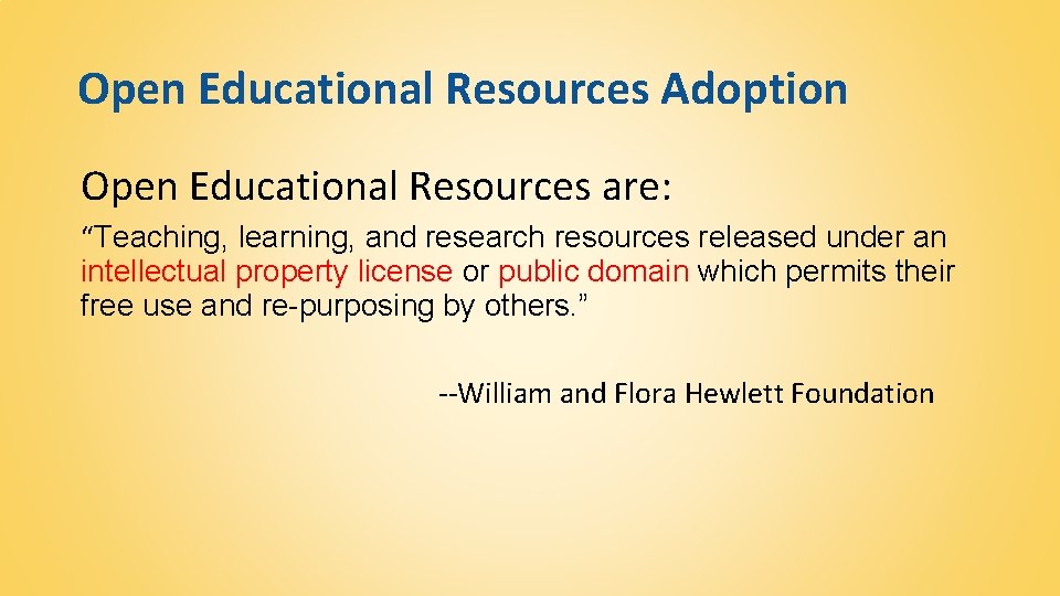 Open Educational Resources Adoption Open Educational Resources are: “Teaching, learning, and research resources released