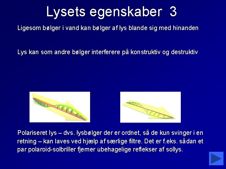 Lysets egenskaber 3 Ligesom bølger i vand kan bølger af lys blande sig med