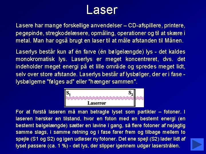 Lasere har mange forskellige anvendelser – CD-afspillere, printere, pegepinde, stregkodelæsere, opmåling, operationer og til