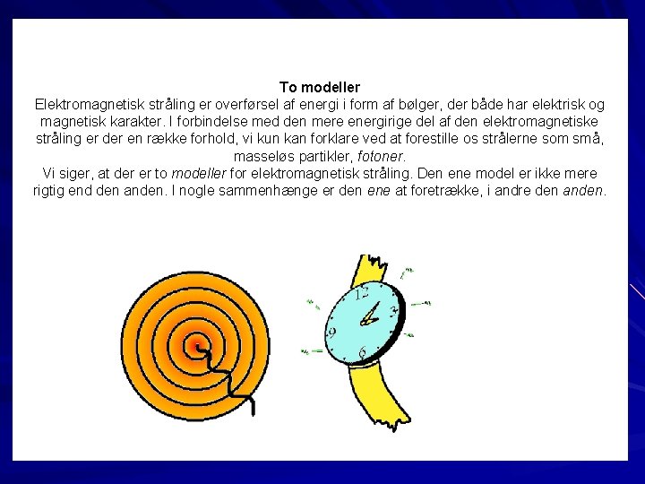 To modeller Elektromagnetisk stråling er overførsel af energi i form af bølger, der både