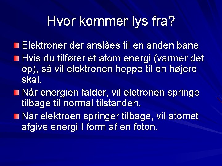 Hvor kommer lys fra? Elektroner der anslåes til en anden bane Hvis du tilfører