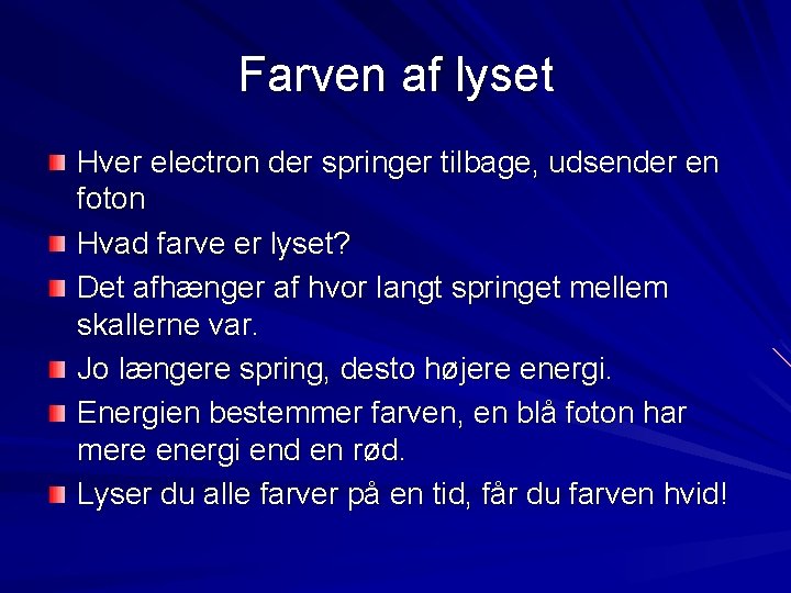 Farven af lyset Hver electron der springer tilbage, udsender en foton Hvad farve er