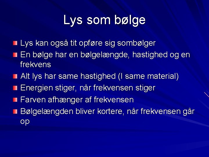 Lys som bølge Lys kan også tit opføre sig sombølger En bølge har en