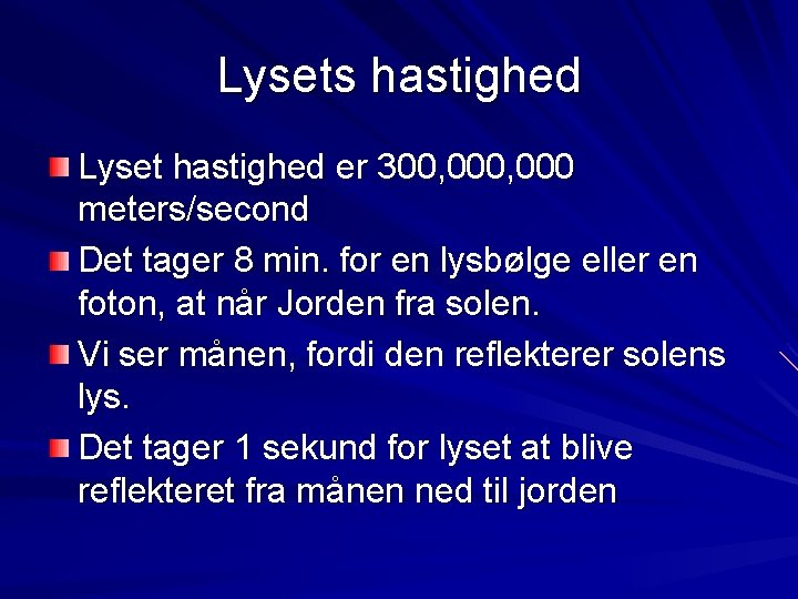 Lysets hastighed Lyset hastighed er 300, 000 meters/second Det tager 8 min. for en