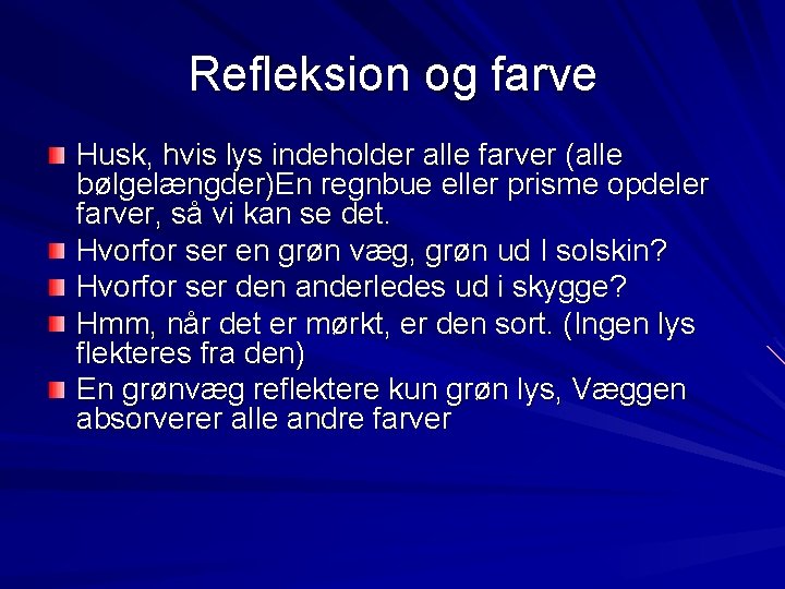 Refleksion og farve Husk, hvis lys indeholder alle farver (alle bølgelængder)En regnbue eller prisme