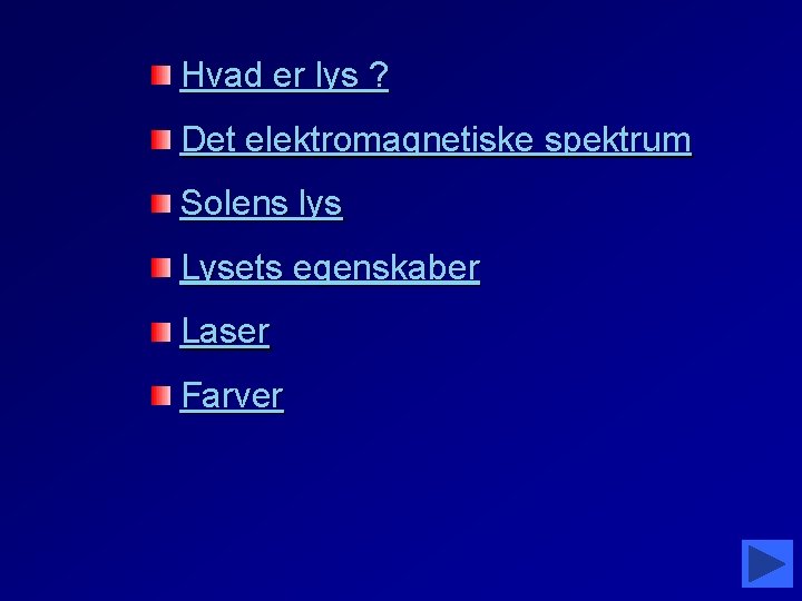 Hvad er lys ? Det elektromagnetiske spektrum Solens lys Lysets egenskaber Laser Farver 