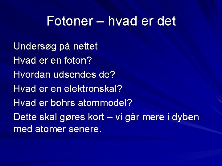 Fotoner – hvad er det Undersøg på nettet Hvad er en foton? Hvordan udsendes