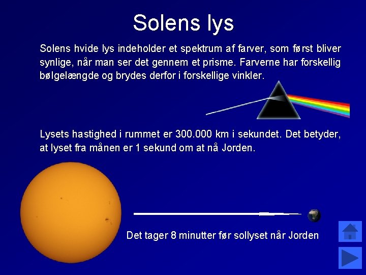 Solens lys Solens hvide lys indeholder et spektrum af farver, som først bliver synlige,