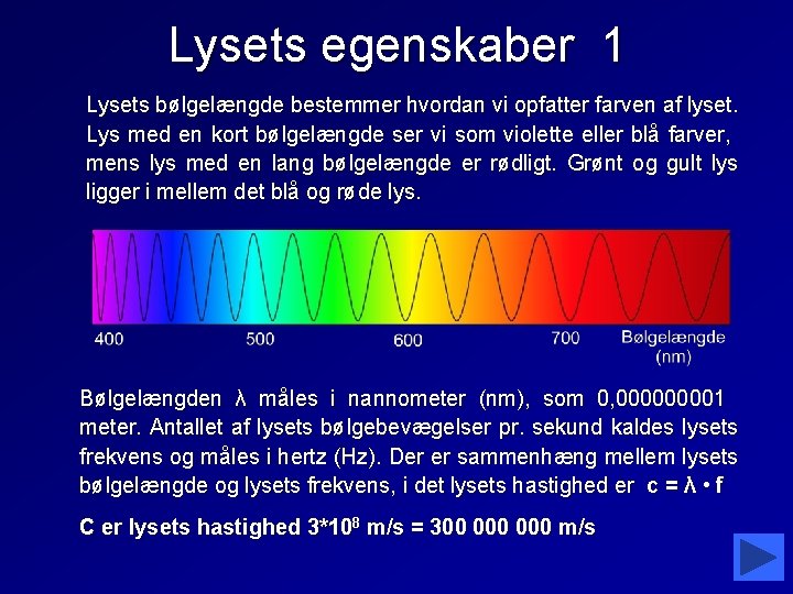 Lysets egenskaber 1 Lysets bølgelængde bestemmer hvordan vi opfatter farven af lyset. Lys med