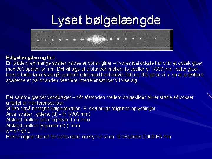 Lyset bølgelængde Bølgelængden og fart En plade med mange spalter kaldes et optisk gitter