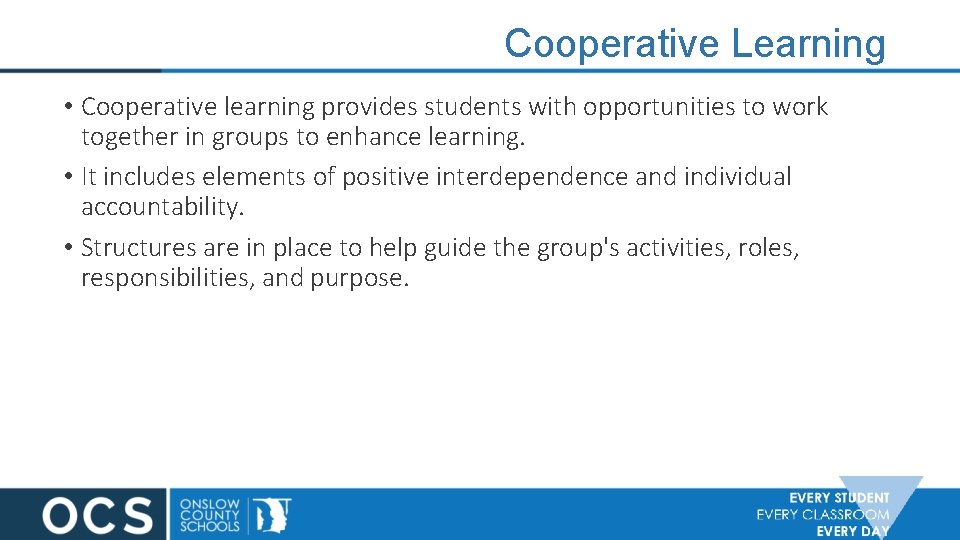 Cooperative Learning • Cooperative learning provides students with opportunities to work together in groups