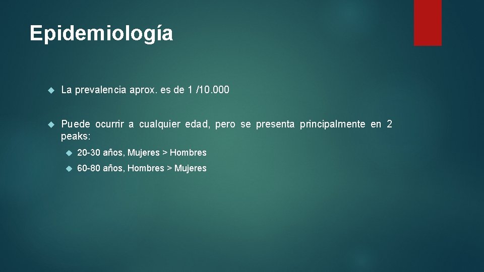 Epidemiología La prevalencia aprox. es de 1 /10. 000 Puede ocurrir a cualquier edad,