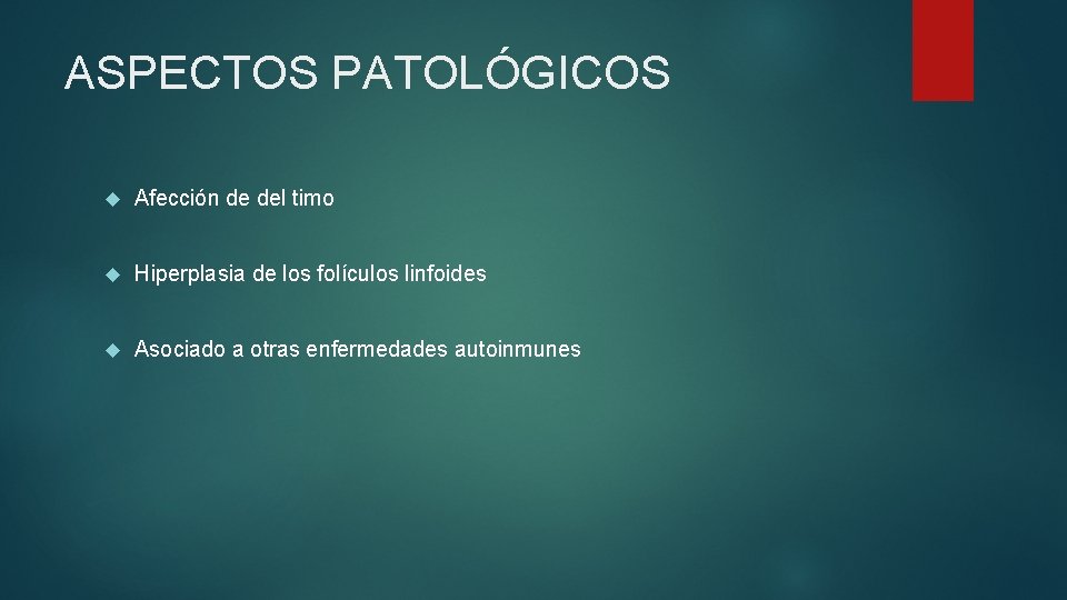 ASPECTOS PATOLÓGICOS Afección de del timo Hiperplasia de los folículos linfoides Asociado a otras