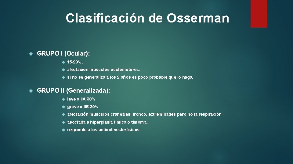 Clasificación de Osserman GRUPO I (Ocular): 15 -20%. afectación musculos oculomotores. si no se