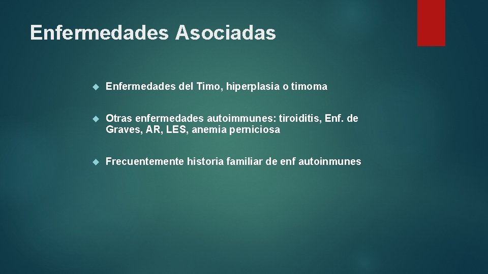 Enfermedades Asociadas Enfermedades del Timo, hiperplasia o timoma Otras enfermedades autoimmunes: tiroiditis, Enf. de