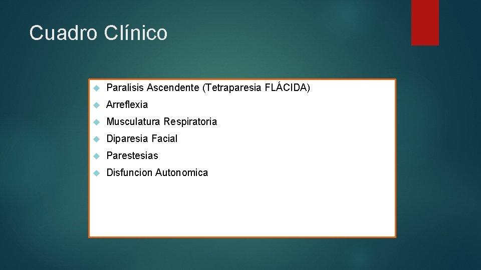 Cuadro Clínico Paralisis Ascendente (Tetraparesia FLÁCIDA) Arreflexia Musculatura Respiratoria Diparesia Facial Parestesias Disfuncion Autonomica