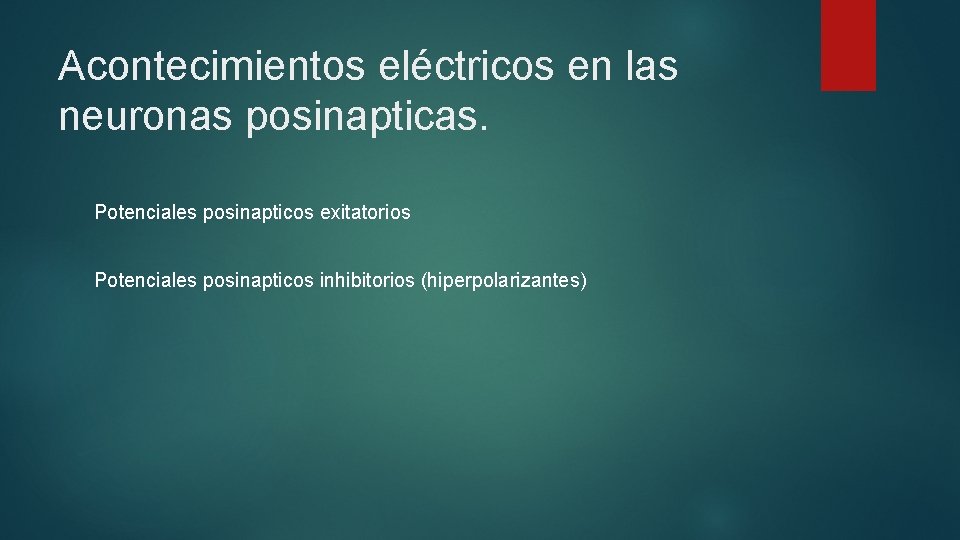 Acontecimientos eléctricos en las neuronas posinapticas. Potenciales posinapticos exitatorios Potenciales posinapticos inhibitorios (hiperpolarizantes) 