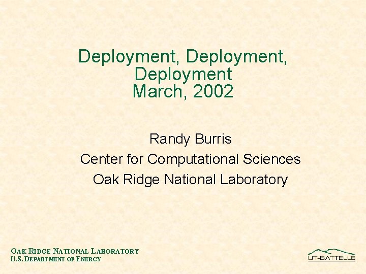 Deployment, Deployment March, 2002 Randy Burris Center for Computational Sciences Oak Ridge National Laboratory
